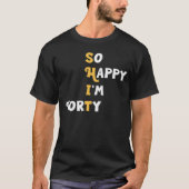 Zo blij dat ik veertig ben, grappig 40ste verjaard t-shirt (Voorkant)