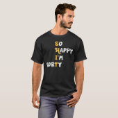 Zo blij dat ik veertig ben, grappig 40ste verjaard t-shirt (Voorkant volledig)