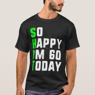 Zo blij IM 60 vandaag 60ste verjaardag jaar oud gr T-shirt