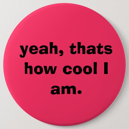 Zo cool ben ik. knoop ronde button 6,0 cm (Voorkant)