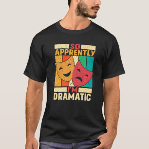 Zo duidelijk ben ik dramatisch theater t-shirt