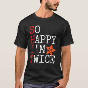 Zo gelukkig ben ik 25 tweemaal 50ste 50 jaar 50 ja t-shirt