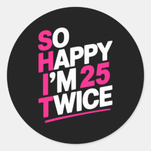 Zo Gelukkig Ben Ik 25 Tweemaal _ Vier je Vijftigst Ronde Sticker