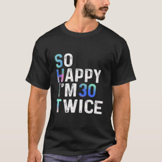 Zo Gelukkig Ben Ik 30 Tweemaal 60ste Plezier Humor T-shirt