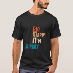 Zo gelukkig ben ik dertig 30ste verjaardag grappig t-shirt