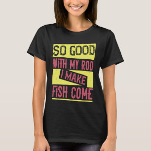 Zo goed met mijn hengel ik laat vissen komen 1 t-shirt