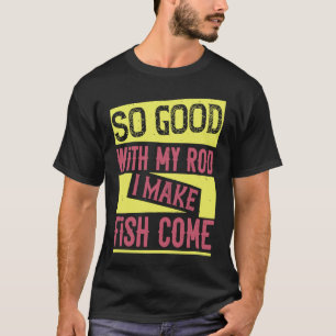 Zo goed met mijn hengel ik laat vissen komen 1 t-shirt