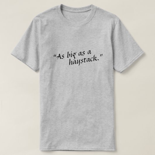 Zo groot als een hooiberg. t-shirt (Design voorkant)