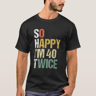 Zo Happy IM 40 Twee keer 80e Verjaardag Grappig 80 T-shirt