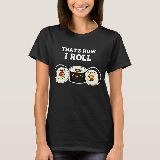 Zo kan ik Funny Sushi Roll Pun Dark BG draaien T-shirt (Voorkant)