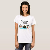 Zo kan ik Funny Sushi Roll Pun zo draaien. T-shirt (Voorkant volledig)