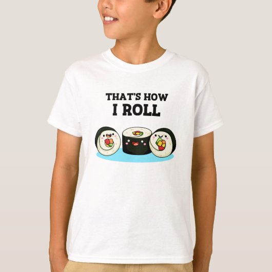 Zo kan ik Funny Sushi Roll Pun zo draaien. T-shirt (Voorkant)