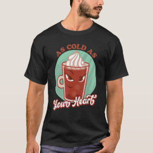 Zo koud als je hart koude koude koude koffie t-shirt
