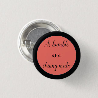 Zo nederig als een magere muil ronde button 3,2 cm