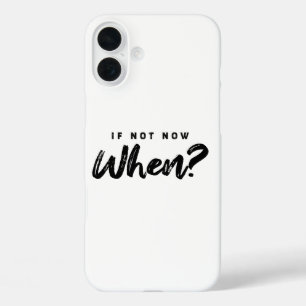 Zo niet nu, wanneer ? motivatie iPhone 16 plus hoesje