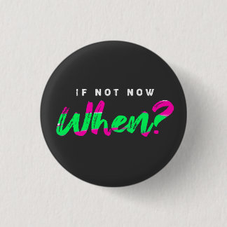 Zo niet nu, wanneer ? - motivatie - ronde button 3,2 cm