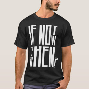 Zo niet, wanneer dan wel? t-shirt
