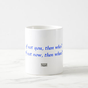 Zo niet, wie dan?  Zo nee, wanneer niet? Koffiemok