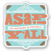 ZO SNEL MOGELIJK | Zo zuidelijk mogelijk Y'ALL Sticker (Voorkant)