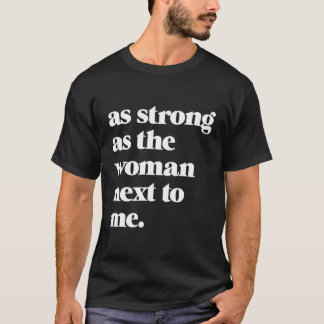 zo sterk als the next to me feministische rechten  t-shirt