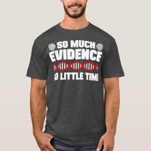 Zo veel bewijs zo weinig tijd crimineel lab forens t-shirt