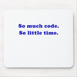 Zo veel code zo weinig tijd muismat