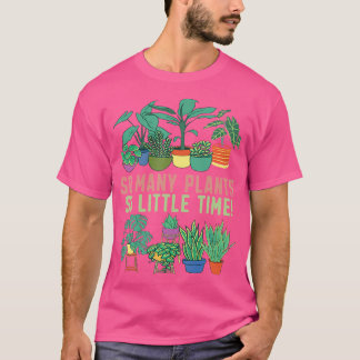 Zo Veel Planten Zo Weinig Tijd Grappige Planten Tu T-shirt
