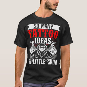Zo Veel Tattoo Ideeën Zo Weinig Huid Tattoo Arties T-shirt
