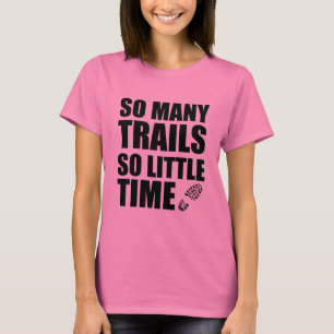 Zo veel trails die zo weinig tijd nodig hebben om  t-shirt