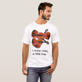 Zo veel Violas, zo weinig tijd T-shirt (Voorkant volledig)