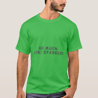 Zo veel voor sterrenstof 1 t-shirt
