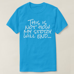 Zo zal mijn verhaal niet eindigen... t-shirt