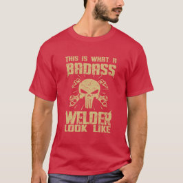 Zo ziet een Badass Welder eruit! T-shirt