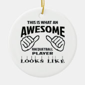 Zo ziet een geweldige Racquetball speler er uit. Keramisch Ornament (Voorkant)