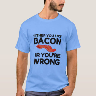 ZOALS BACON OF JE BENT EEN VERKEERDE FUNNY T-SHIRT