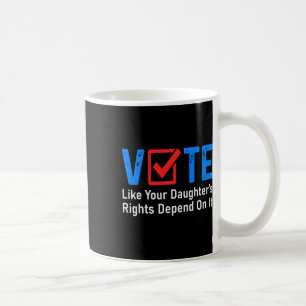 Zoals de rechten van je dochter afhankelijk zijn v koffiemok
