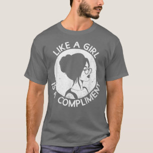 Zoals een meisje is een complimentFeministische vr T-shirt