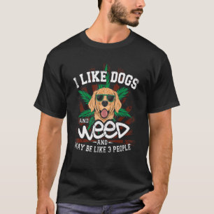 Zoals honden en onkruid en misschien 3 mensen hadd t-shirt