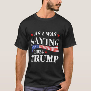 Zoals ik was Gezegde Trump 2024 President Verkiezi T-shirt
