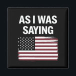 Zoals ik was het Gezegden van Funny Political Trum Magneet<br><div class="desc">Zoals ik was Gezegde Funny Politieke Trump 2024 Verkiezingen</div>