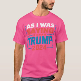Zoals ik was het Gezegden van Trump 2024 verkiezin T-shirt