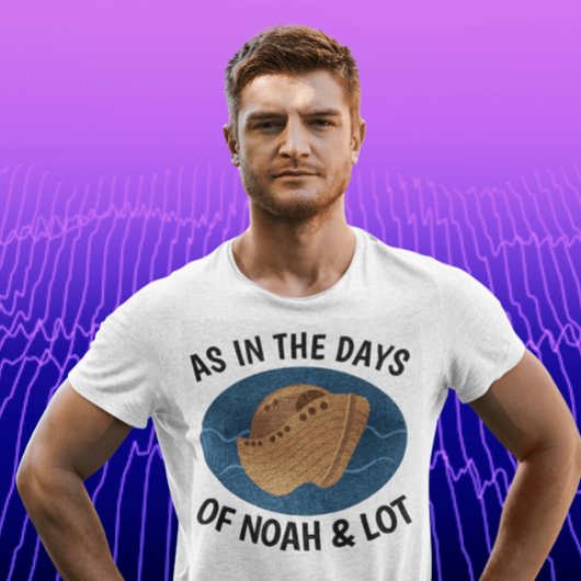 ZOALS IN DE DAGEN NOAH EN LOT, Christelijke T-shir T-shirt