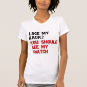 zoals mijn rack zou je mijn snatch moeten zien t-shirt (Voorkant)