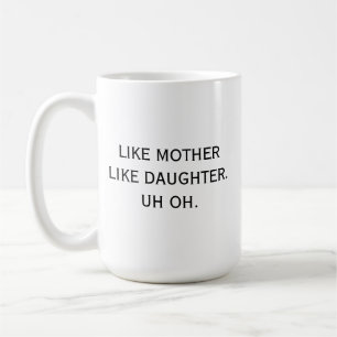 Zoals moeder als dochter uh oh moeder Humor grappi Koffiemok