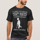 Zoals ride Dirt Bikes om vooral vrouwelijke verple T-shirt (Voorkant)