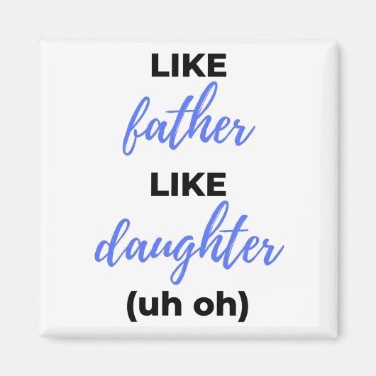 Zoals vader als een dochter. magneet (Voorkant)