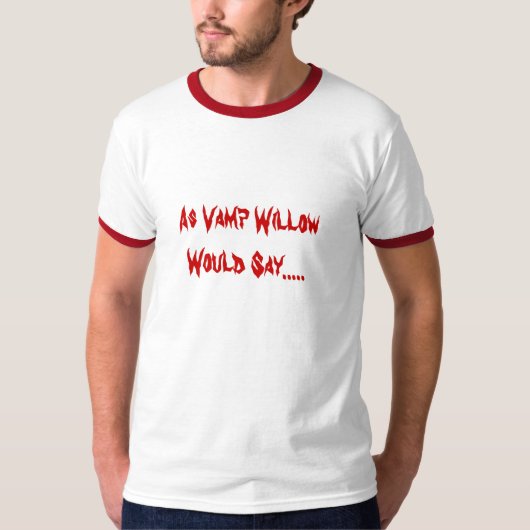Zoals Vamp Willow zou zeggen..... T-shirt (Voorkant)