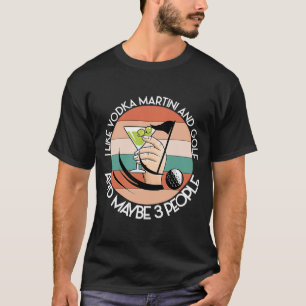 ZOALS VODKA MARTINI EN GOLF EN MISSCHIEN 3 MENSEN  T-SHIRT