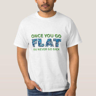 Zodra je gaat PLAT, plat Aarde t-shirt-shirt, de w T-shirt