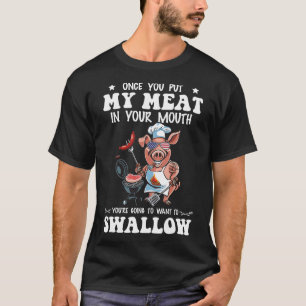 Zodra je mijn vlees in je mond stopt, grappige BBQ T-shirt
